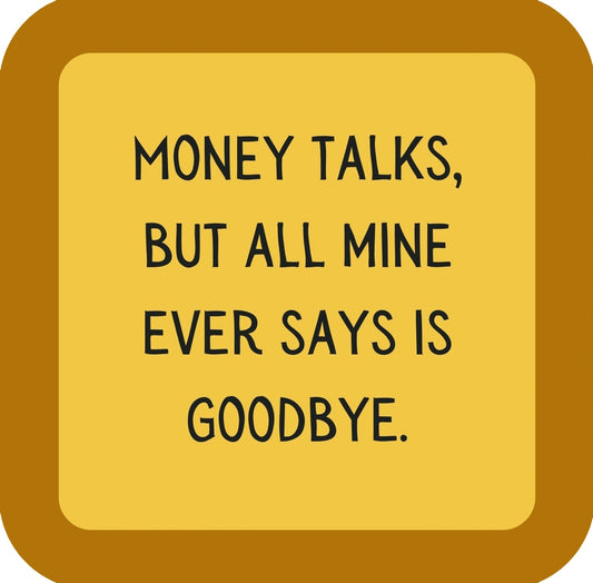Money Talks But All Mine Ever Says s Goodbye Premium Drink Coaster Resin With Cork Backing | 58555 | 260230 260230