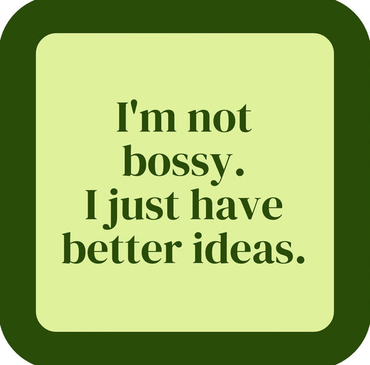 Im Not Bossy I Just Have Better Ideas Premium Drink Coaster Resin With Cork Backing | 58559 | 260234 260234