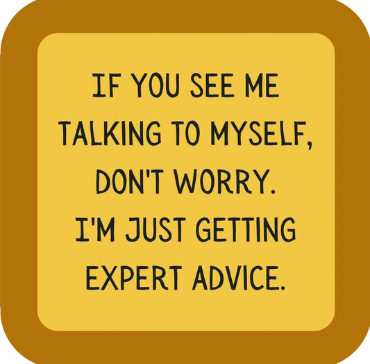 If You See Me Talking To Myself Dont Worry Im Just Getting Expert Advice Premium Drink Coaster Resin With Cork Backing | 58561 | 260236 260236