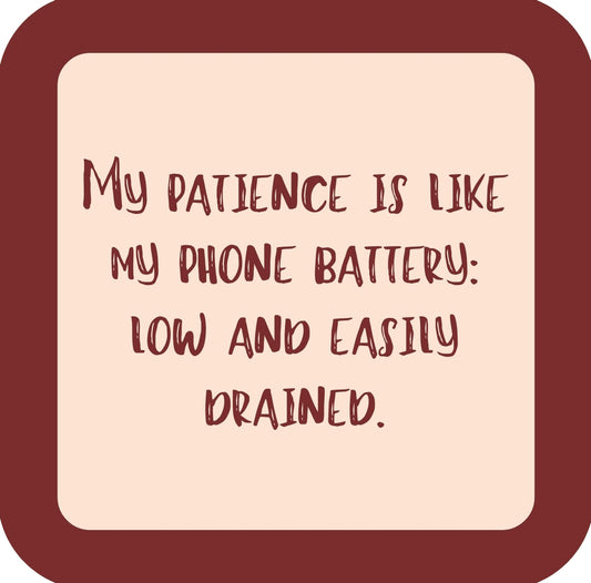 My Patience Is Like My Phone Battery Low And Easily Drained Premium Drink Coaster Resin With Cork Backing | 58563 | 260238 260238