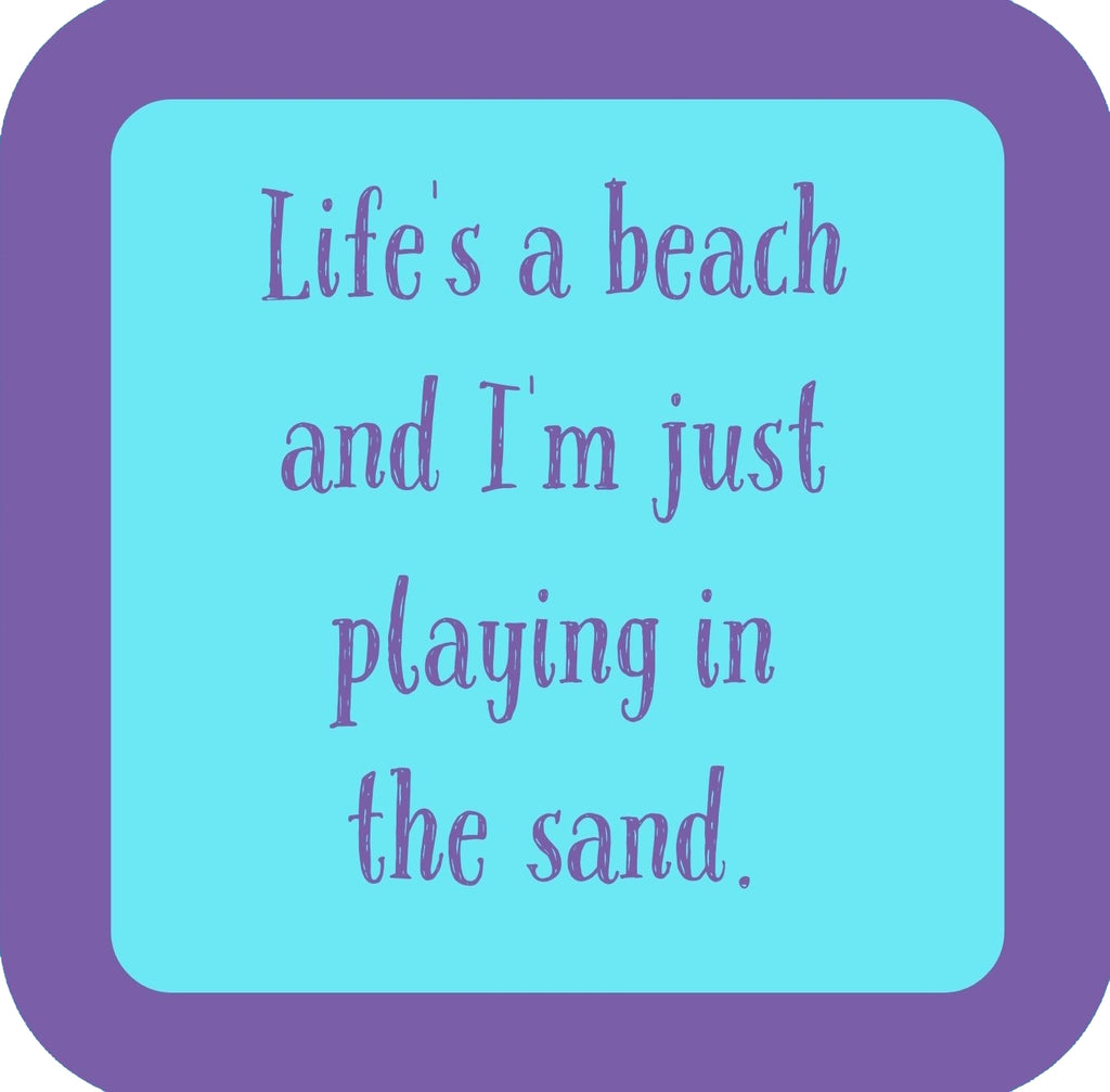 Lifes A Beach And Im Just Playing In The Sand Premium Drink Coaster Resin With Cork Backing | 58572 | 260247 260247