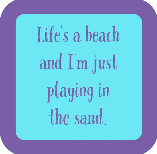 Lifes A Beach And Im Just Playing In The Sand Premium Drink Coaster Resin With Cork Backing | 58572 | 260247 260247