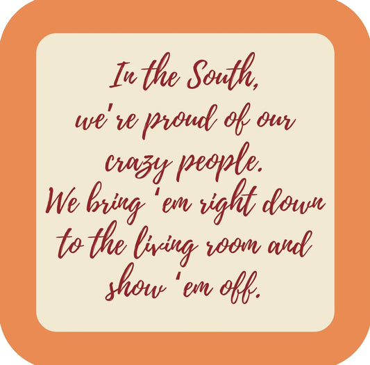 In The South Were Proud Of Our Crazy People We Show Em Off Premium Drink Coaster Resin With Cork Backing | 58573 | 260248 260248