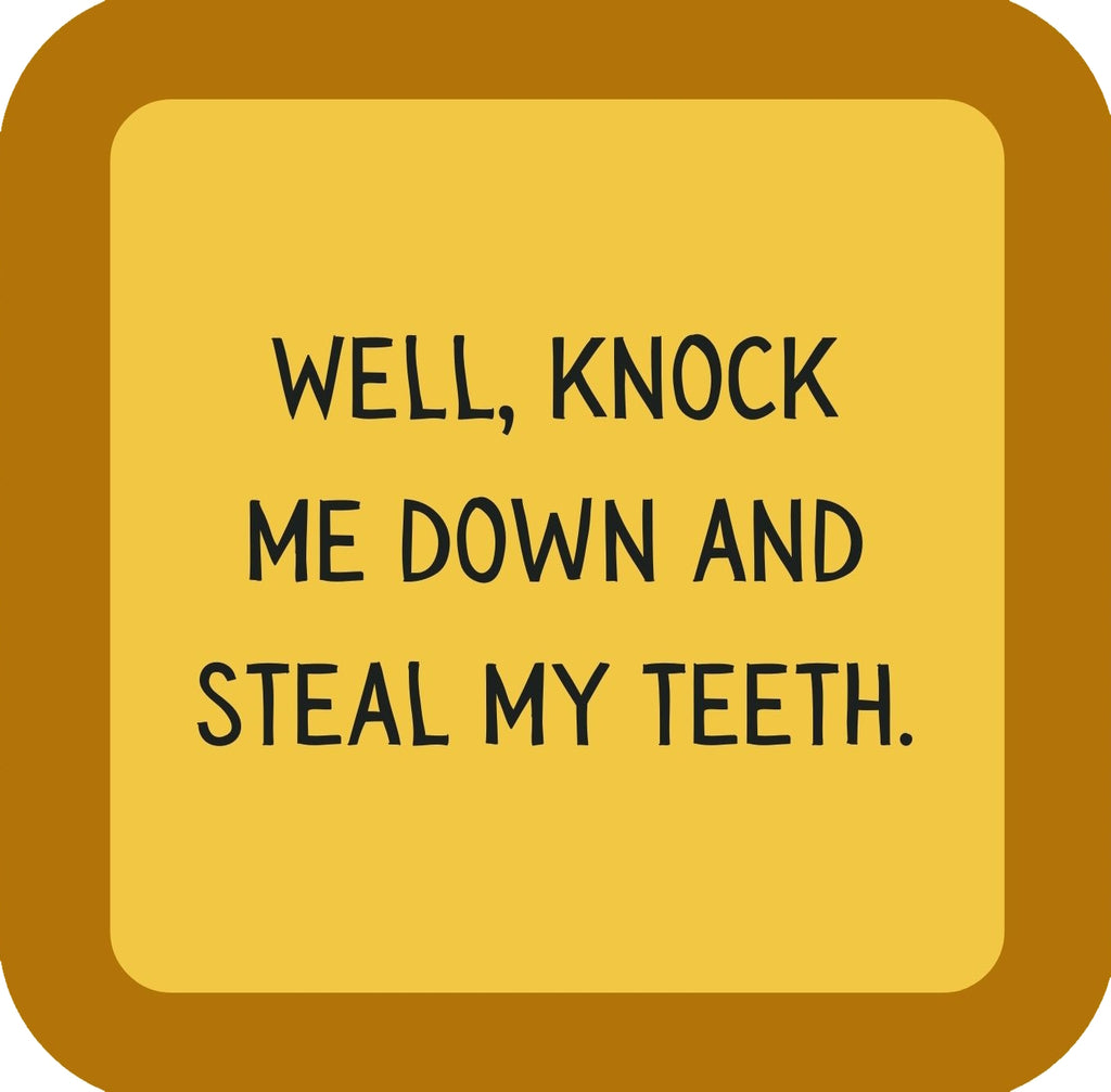 Well Knock Me Down And Steal My Teeth Premium Drink Coaster Resin With Cork Backing | 58574 | 260249 260249