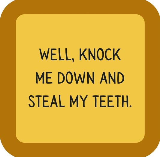 Well Knock Me Down And Steal My Teeth Premium Drink Coaster Resin With Cork Backing | 58574 | 260249 260249