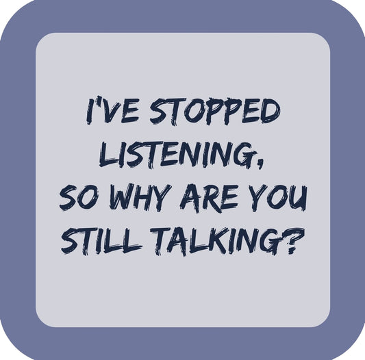 Ive Stopped Llistening Premium Drink Coaster Resin With Cork Backing | 58575 | 260250 260250