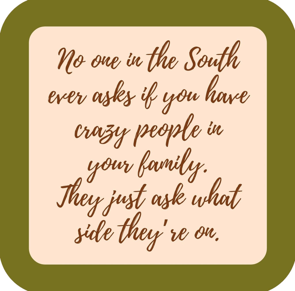 No One In The South Ever Asks If You Have Crazy People In Your Family They Just Ask Which Side Premium Drink Coaster Resin With Cork Backing | 58582 | 260257 260257