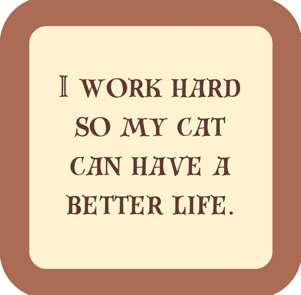 I Work Hard So My Cat Can Have A Better Life Premium Drink Coaster Resin With Cork Backing | 58589 | 260264 260264