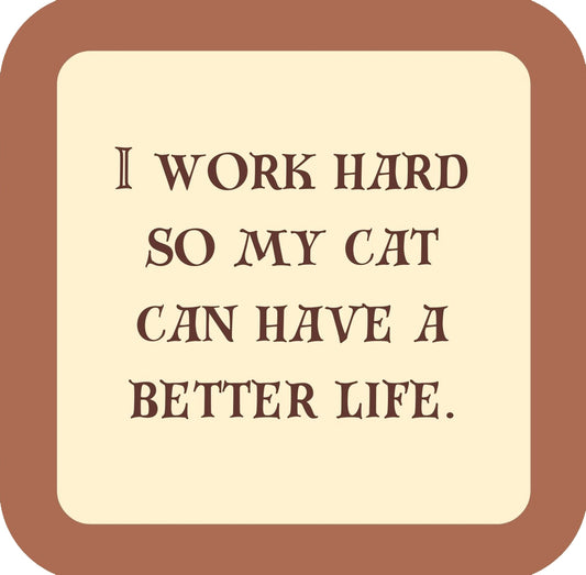 I Work Hard So My Cat Can Have A Better Life Premium Drink Coaster Resin With Cork Backing | 58589 | 260264 260264