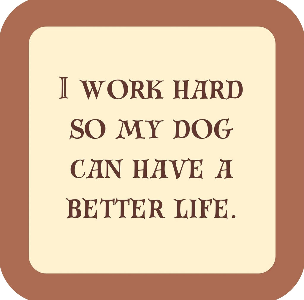 I Work Hard So My Dog Can Have  A Better Life Premium Drink Coaster Resin With Cork Backing | 58590 | 260265 260265