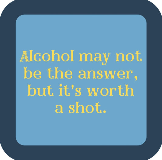 Alcohol May Not Be The Answer But Its Worth A Shot Premium Drink Coaster Resin With Cork Backing | 58591 | 260266 260266