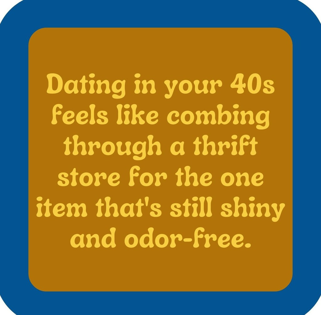 Dating In Your 40s Premium Drink Coaster Resin With Cork Backing | 2369 | 261813 261813