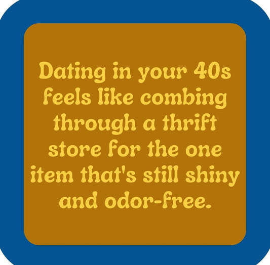 Dating In Your 40s Premium Drink Coaster Resin With Cork Backing | 2369 | 261813 261813
