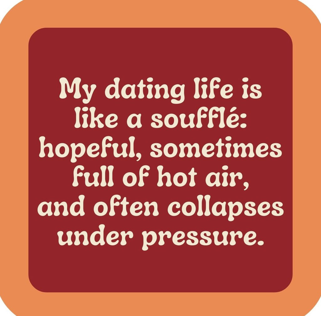 Dating Life Is Like A Souffle Premium Drink Coaster Resin With Cork Backing | 2370 | 261814 261814