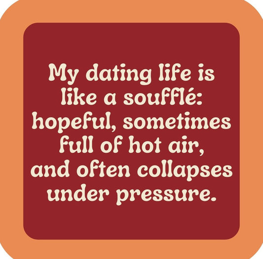 Dating Life Is Like A Souffle Premium Drink Coaster Resin With Cork Backing | 2370 | 261814 261814
