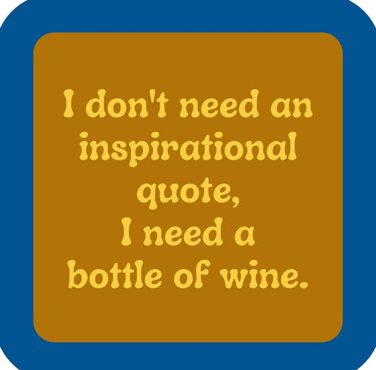 I Dont Need An Inspirational Quote I Need A Bottle Of Wine Premium Drink Coaster Resin With Cork Backing | 2386 | 261830 261830