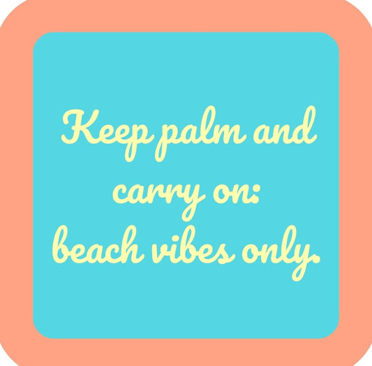 Keep Palm And Carry On Beach Vibes Only Premium Drink Coaster Resin With Cork Backing | 2387 | 261831 261831