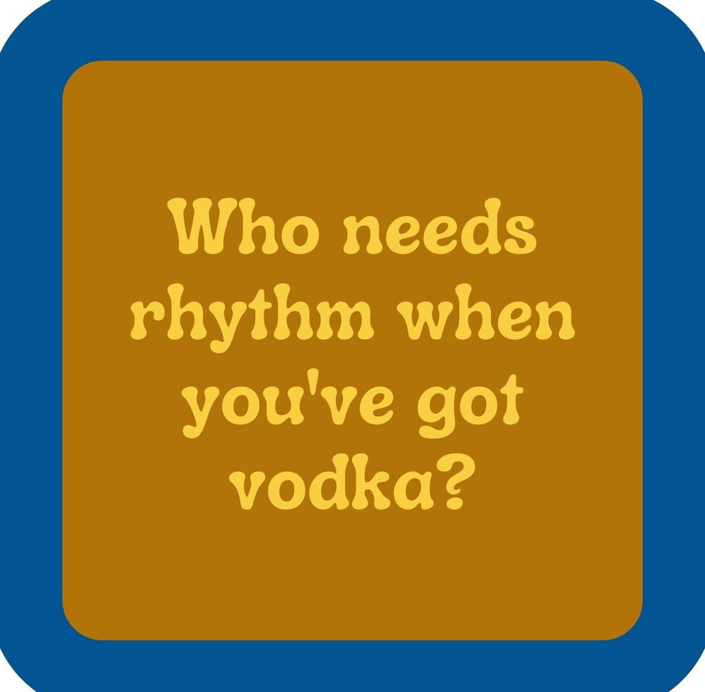 Who Needs Rhythm When Youve Got Vodka Premium Drink Coaster Resin With Cork Backing | 2420 | 261864 261864