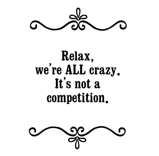 GGZ118 Relax Were All Crazy Its Not A Competition Premium Drink Coaster Resin With Cork Backing | 2448 | 262485 262485