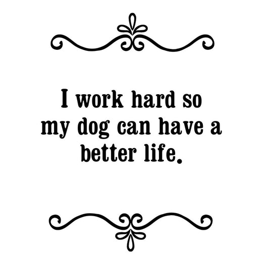 GGZ126 I Work Hard So My Dog Can Have A Better Life Premium Drink Coaster Resin With Cork Backing | 2452 | 262498 262498