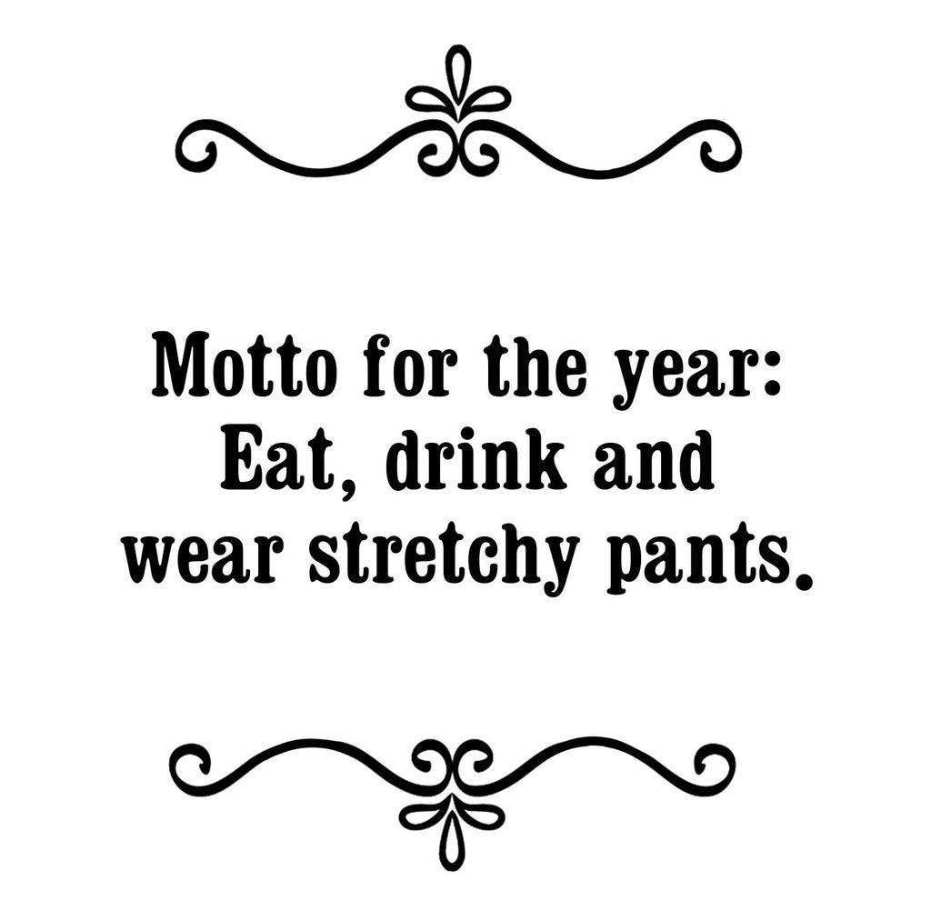 GGZ175 Motto For The Year Eat Drink And Wear Stretchy Pants | 2465 | 263046 263046