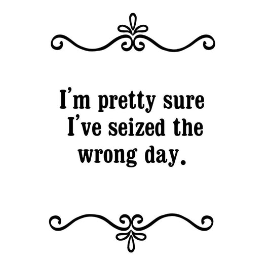 GGZ280 Im Pretty Sure Ive Seized The Wrong Day Premium Drink Coaster Resin With Cork Backing | 2475 | 264872 264872