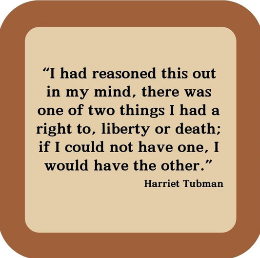 Harriet Tubman I Had A Right To Liberty Or Death Drink Coaster 264997 2572 264997