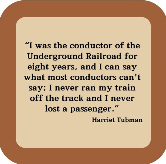 Harriet Tubman I Was The Conductor Of The Underground Railroad Drink Coaster 264998 2573 264998