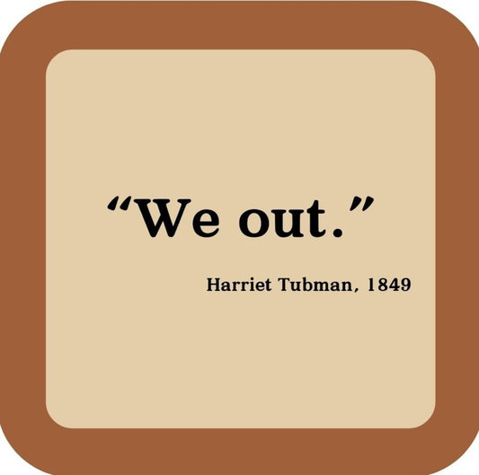 Harriet Tubman We Out Drink Coaster 265009 2584 265009