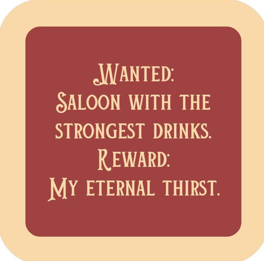 Wanted Saloon With The Strongest Drinks Reward My Eternal Thirst Drink Coaster Premium Drink Coaster Resin With Cork Backing 265453 SSC1942 265453
