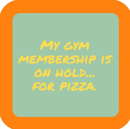 My Gym Membership Is On Hold For Pizza Premium Drink Coaster Resin With Cork Backing 265464 SSC1953 265464