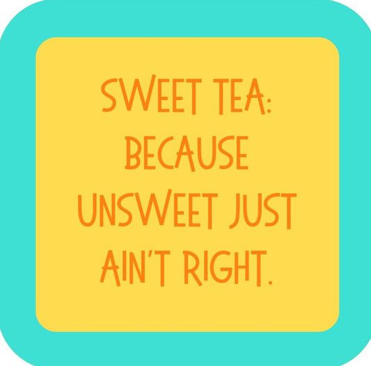 Sweet Tea Because Unsweet Just Aint Right Premium Drink Coaster Resin With Cork Backing 265466 SSC1955 265466