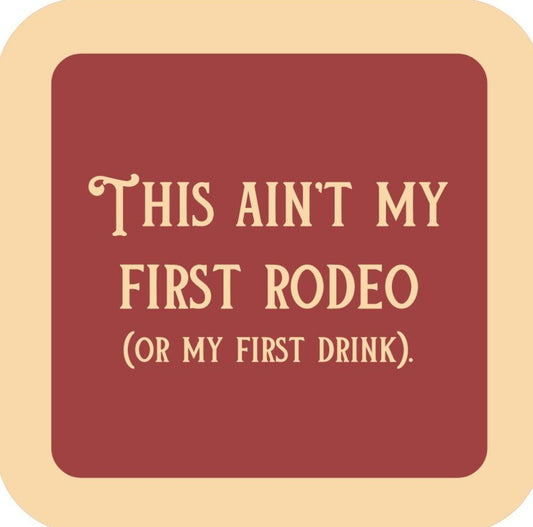 This Aint My First Rodeo Or My First Drink  Premium Drink Coaster Resin With Cork Backing 265470 SSC1959 265470