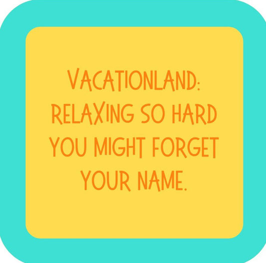 Vacationland Relaxing So Hard You Might Forget Your Name  Premium Drink Coaster Resin With Cork Backing 265471 SSC1960 265471