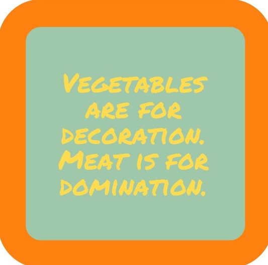 Vegetables Are For Decoration Meat Is For Domination  Premium Drink Coaster Resin With Cork Backing 265472 SSC1961 265472