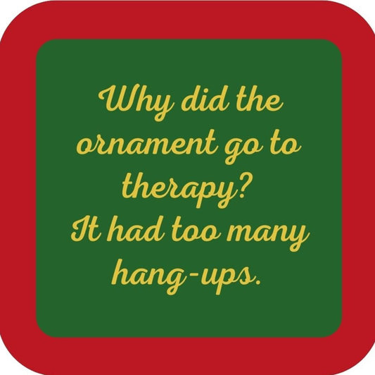 Why Did The Ornament Go To Therapy It Had Too Many Hang Ups Holiday Premium Drink Coaster Resin With Cork Backing 265488 SSC1976 265488
