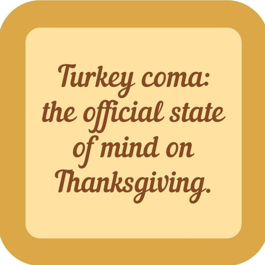 Turkey Coma The Official State Of Mind Of Thanksgiving Holiday Premium Drink Coaster Resin With Cork Backing 265492 SSC1980 265492