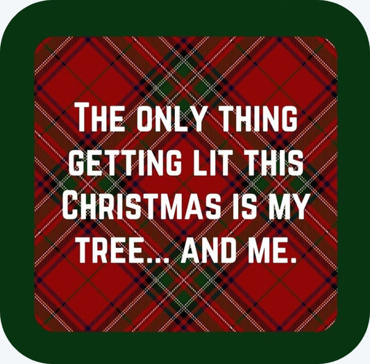 The Only Thing Getting Lit This Christmas Is My Tree And Me Holiday Premium Drink Coaster Resin With Cork Backing 265503 SSC1991 265503