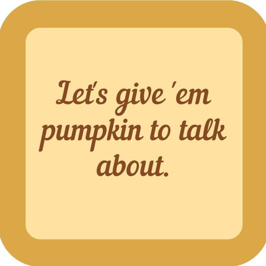 Lets Give Em Punpkin To Talk About Holiday Premium Drink Coaster Resin With Cork Backing 265504 SSC1992 265504