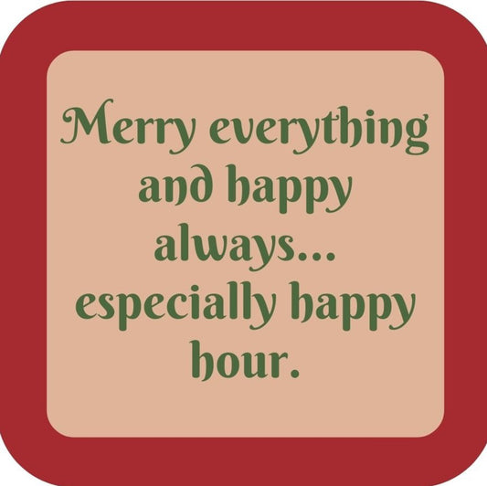 Merry Everything And Happy Always Especially Happy Hour Holiday Premium Drink Coaster Resin With Cork Backing 265513 SSC2001 265513