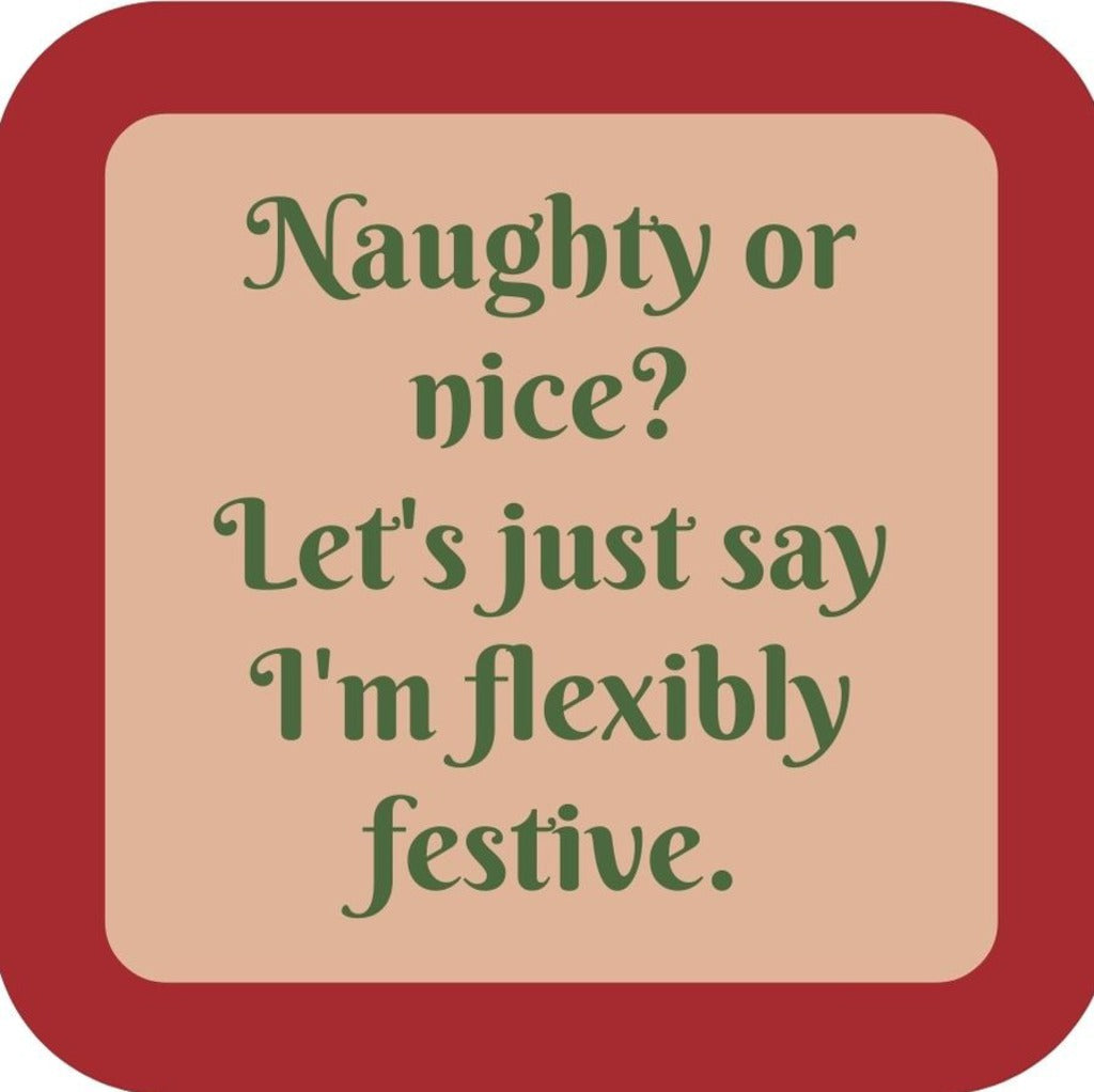 Naughty Or Nice Lets Just Say Im Flexibly Festive Holiday Premium Drink Coaster Resin With Cork Backing 265517 SSC2005 265517
