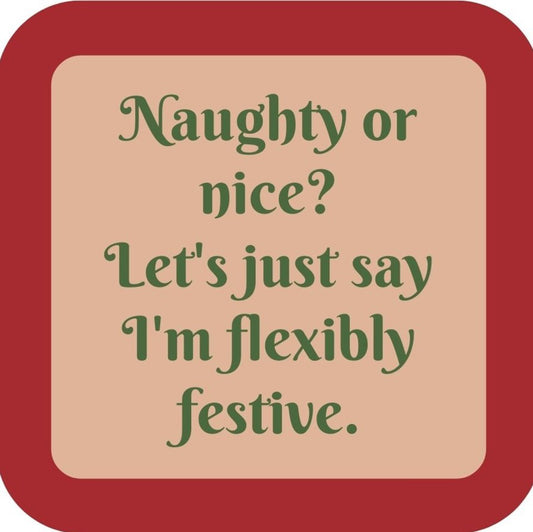 Naughty Or Nice Lets Just Say Im Flexibly Festive Holiday Premium Drink Coaster Resin With Cork Backing 265517 SSC2005 265517