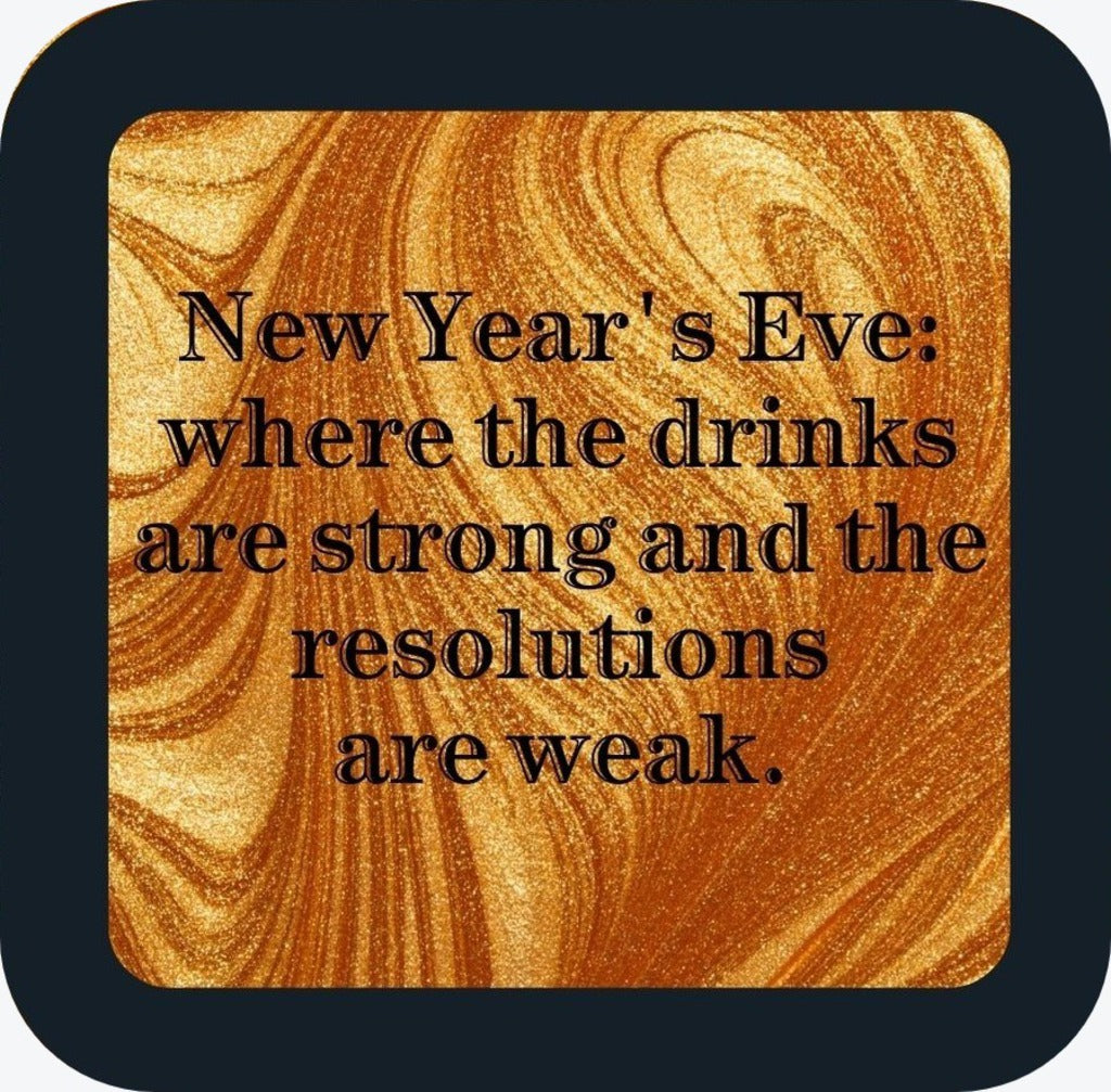 New Years Eve Where The Drinks Are Strong And Relations Are Weak Holiday Premium Drink Coaster Resin With Cork Backing 265520 SSC2008 265520