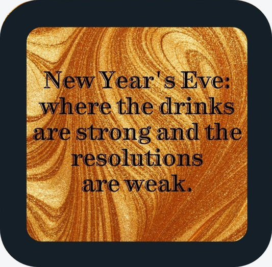 New Years Eve Where The Drinks Are Strong And Relations Are Weak Holiday Premium Drink Coaster Resin With Cork Backing 265520 SSC2008 265520