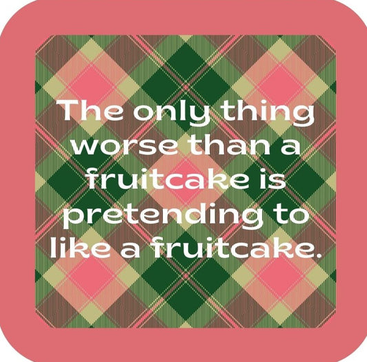 The Only Thing Worse Than A Fruitcake Is Someone Pretending To Like A Fruitcake Holiday Premium Drink Coaster Resin With Cork Backing 265528 SSC2016 265528