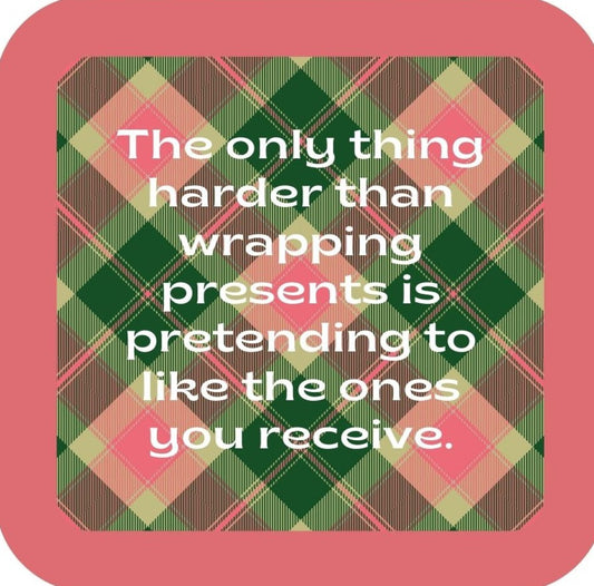The Only Thing Harder Than Wrapping Presents Is Pretending To Like The Ones You Receive Holiday Premium Drink Coaster Resin With Cork Backing 265529 SSC2017 265529
