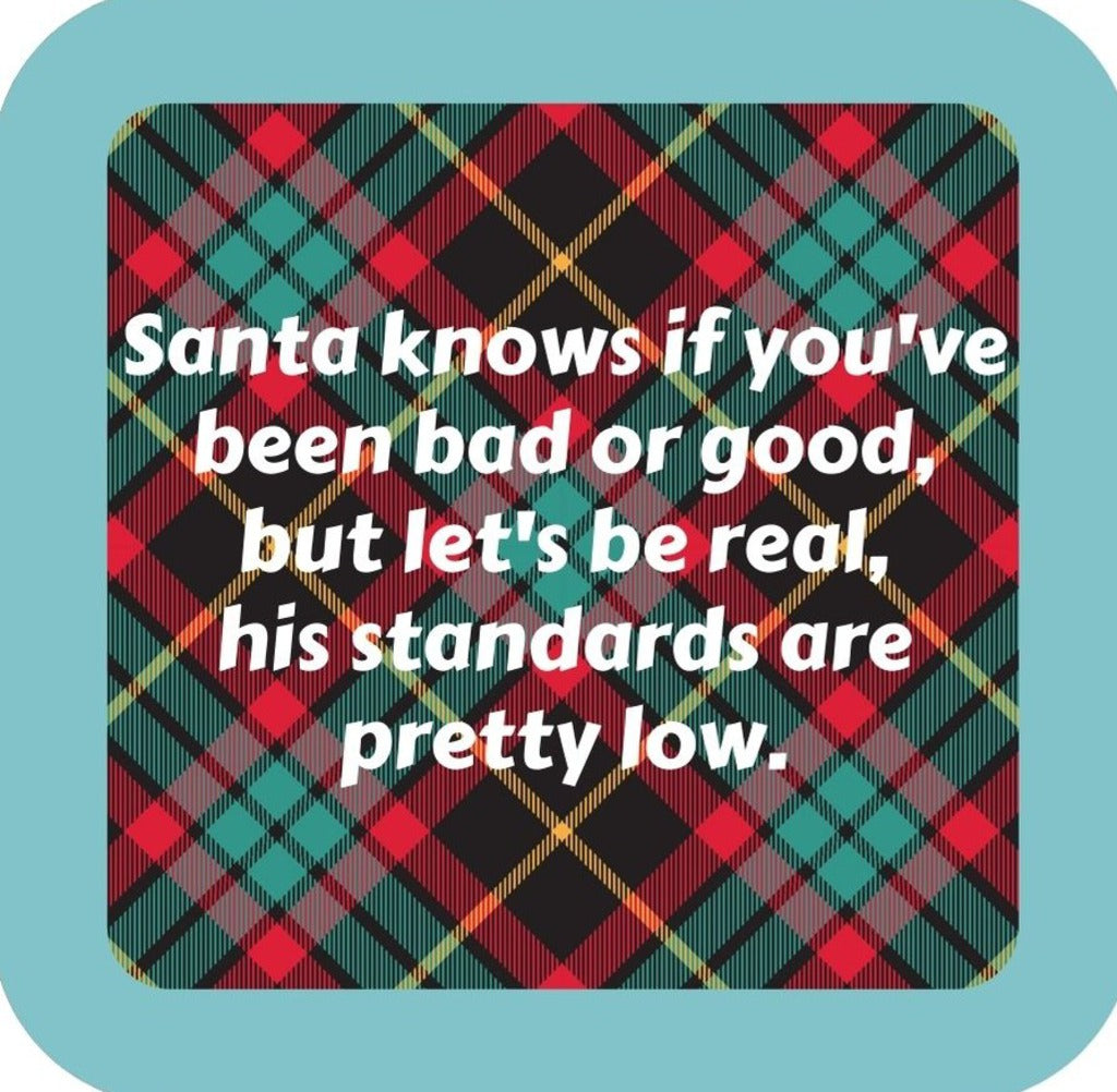 Santa Knows If Youve Been Bad Or Good Buts Lets Be Real His Standards Are Pretty Low Holiday Premium Drink Coaster Resin With Cork Backing 265535 SSC2023 265535