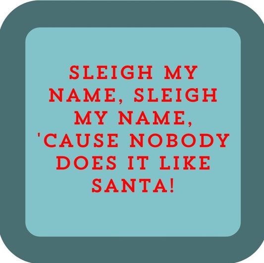 Sleigh My Name Sleigh My Name Cause Nobody Does It Like Santa Holiday Premium Drink Coaster Resin With Cork Backing 265539 SSC2027 265539