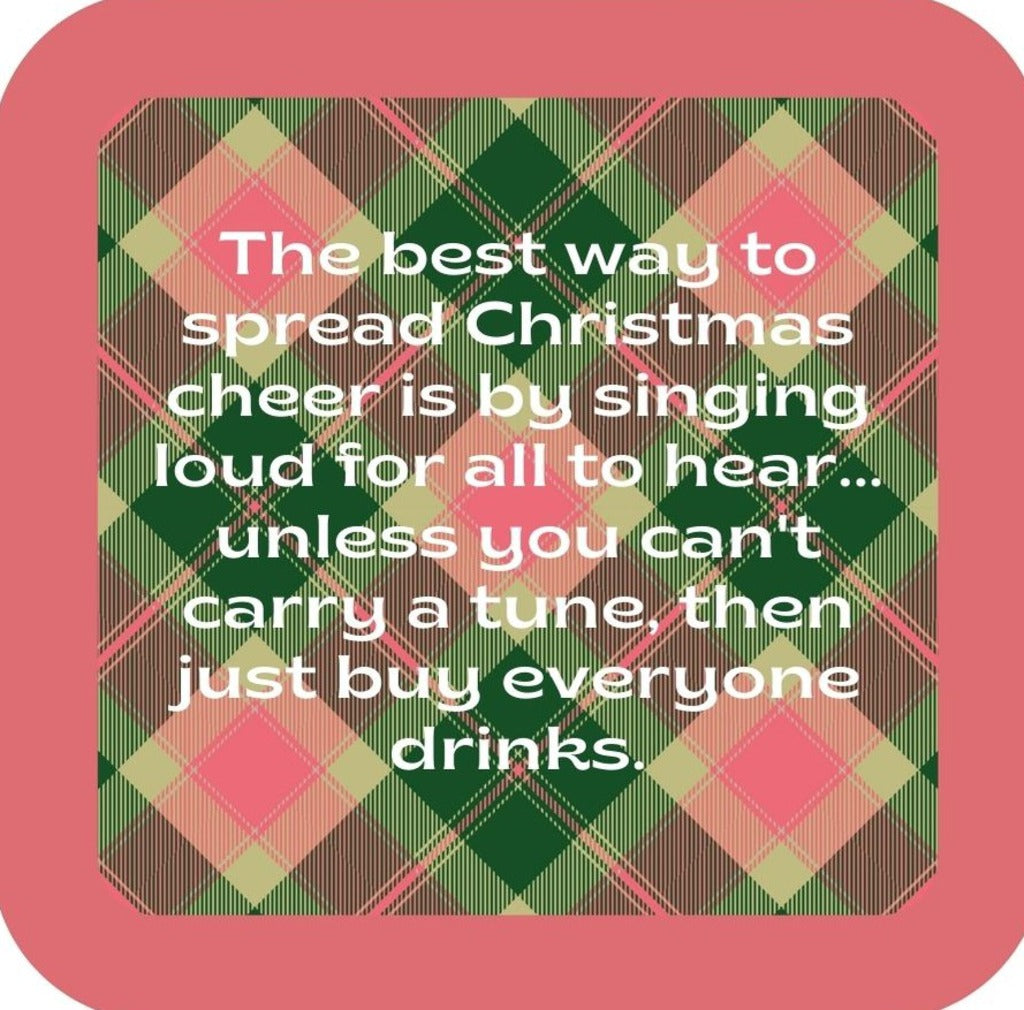 The Best Way To Spread Christmas Cheer Is By Singing Loud For All To Hear Unless You Cant Carry A Tune Then Just Buy Everyone Drinks Holiday Premium Drink Coaster Resin With Cork Backing 265542 SSC2030 265542