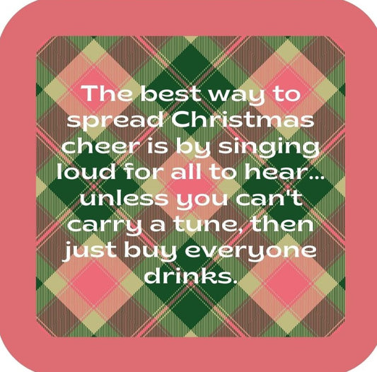 The Best Way To Spread Christmas Cheer Is By Singing Loud For All To Hear Unless You Cant Carry A Tune Then Just Buy Everyone Drinks Holiday Premium Drink Coaster Resin With Cork Backing 265542 SSC2030 265542